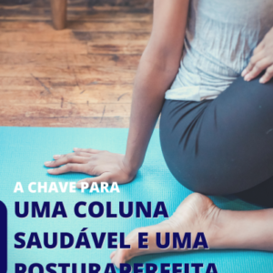 A CHAVE PARA UMA COLUNA  SAUDÁVEL E UMA POSTURA  PERFEITA